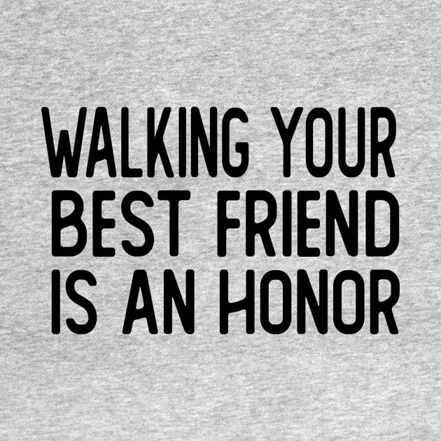 walking your best friend is an honor dog walker by T-shirt verkaufen